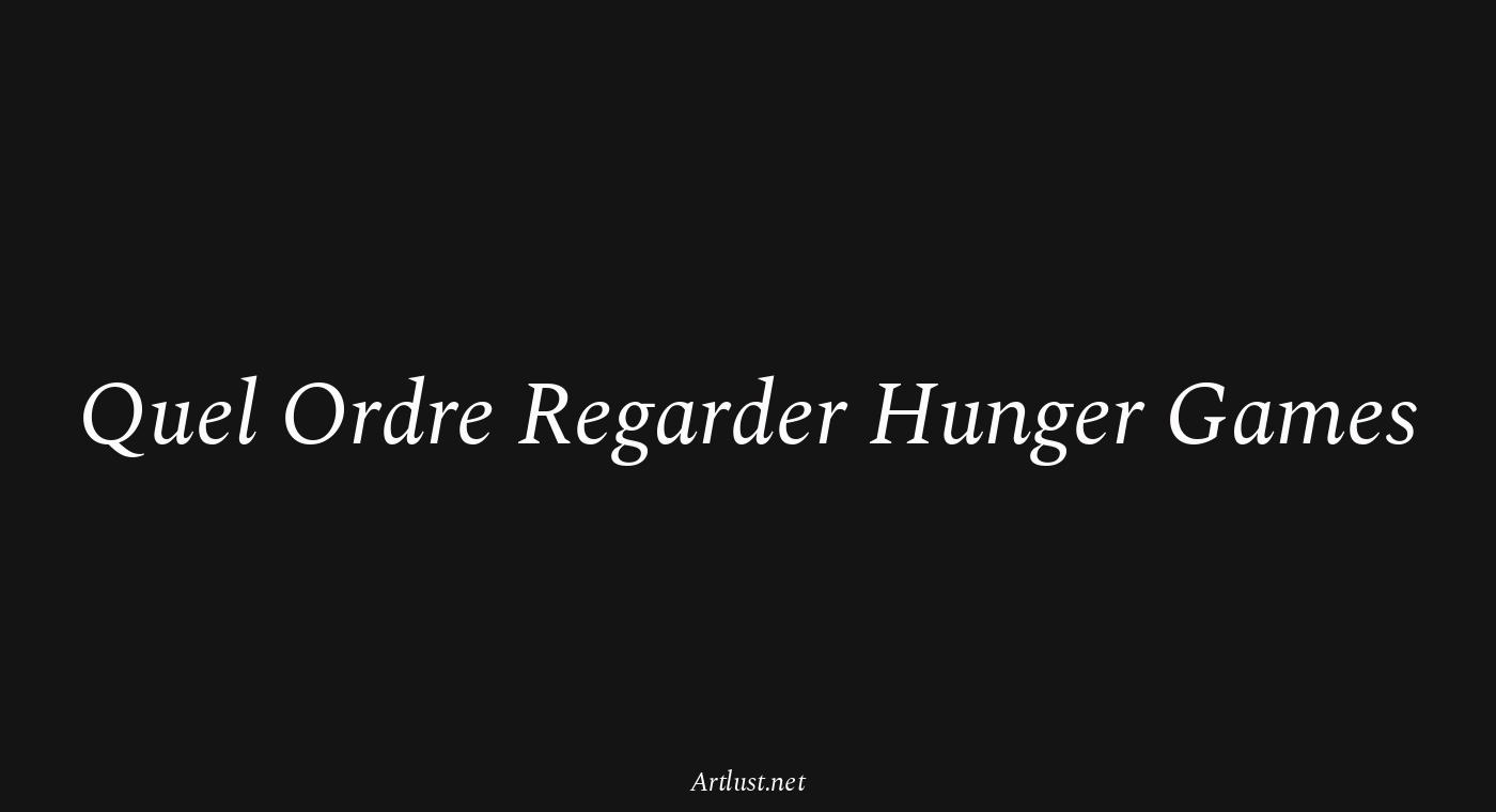 Quel Ordre Regarder Hunger Games — Artlust — Art, Culture & Lifestyle
